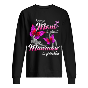 Being A Mom Is Great Being A Mawmaw Is Priceless Butterfly T Shirt 2