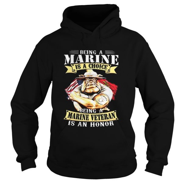 Being a Marine is a choice being a Marine veteran is an honor shirt