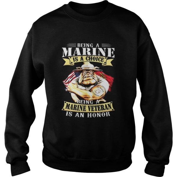 Being a Marine is a choice being a Marine veteran is an honor shirt