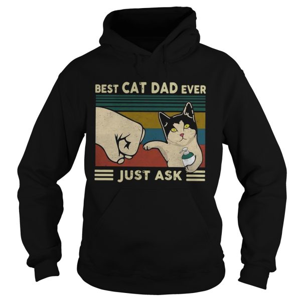 Best Cat Dad Ever Just Ask Vintage shirt