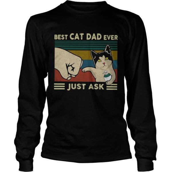 Best Cat Dad Ever Just Ask Vintage shirt