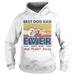 Best Dog Dad Ever Just Ask Max Peanut Bella Vintage shirt 1