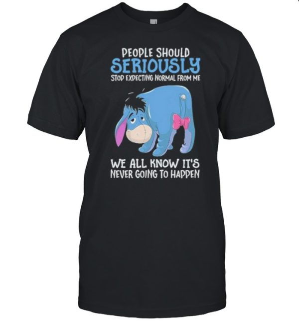 Best people Should Seriously Stop Expecting Normal From Me We All Know IT’s Never Going To Happen Shirt