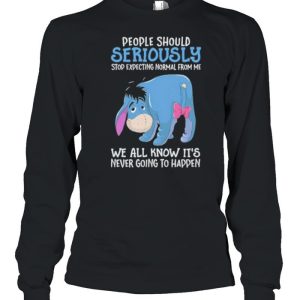 Best people Should Seriously Stop Expecting Normal From Me We All Know IT's Never Going To Happen Shirt 3