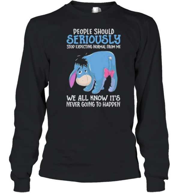 Best people Should Seriously Stop Expecting Normal From Me We All Know IT’s Never Going To Happen Shirt