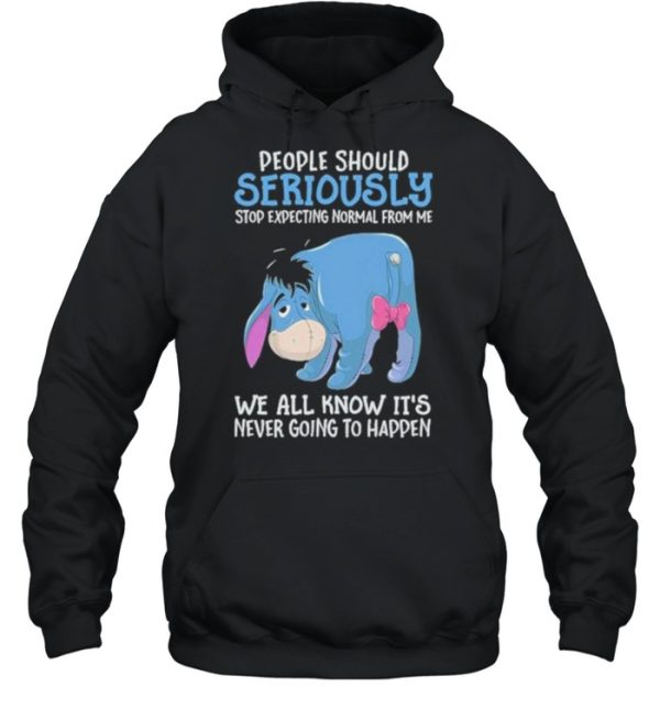 Best people Should Seriously Stop Expecting Normal From Me We All Know IT’s Never Going To Happen Shirt