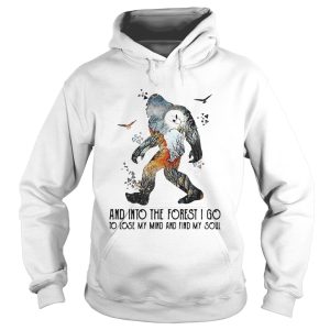 Bigfoot And Into The Forest I Go To Lose My Mind And Find My Soul shirt 1