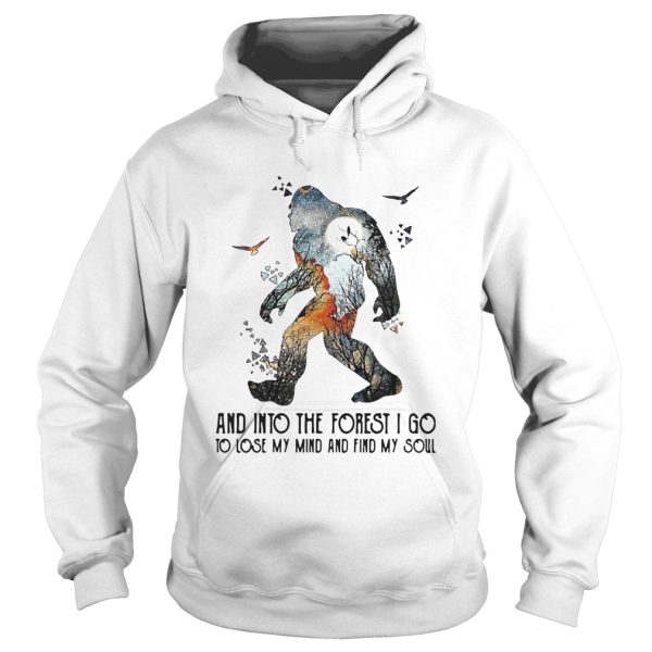 Bigfoot And Into The Forest I Go To Lose My Mind And Find My Soul shirt