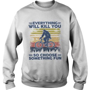 Bigfoot Everything Will Kill You So Choose Something Fun Vintage shirt 2