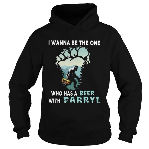 Bigfoot I Wanna Be The One Who Has A Beer With Darryl shirt