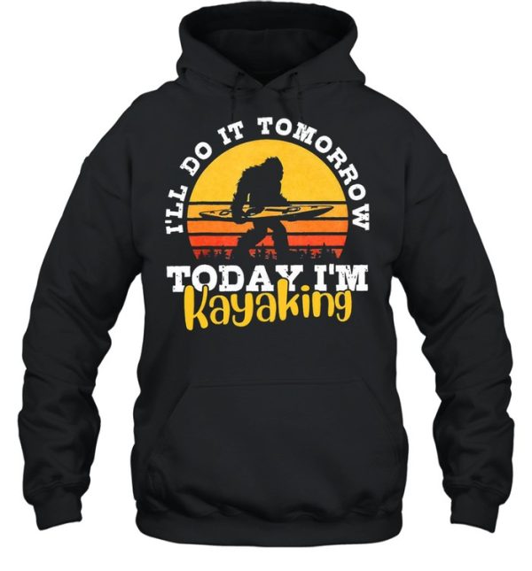 Bigfoot Ill do it tomorrow today Im kayaking vintage shirt