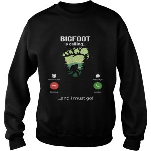 Bigfoot Is Calling And I Must Go shirt 2