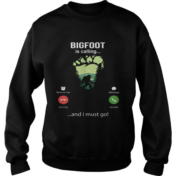 Bigfoot Is Calling And I Must Go shirt