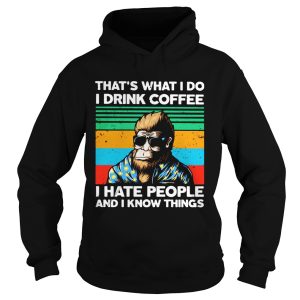 Bigfoot Thats What I Do I Drink Coffee I Hate People And I Know Thing shirt 1