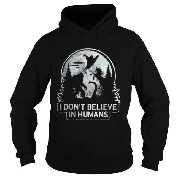 Bigfoot and moon I dont believe in humans shirt