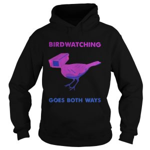 Bird Watching Goes Both Ways shirt 1