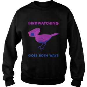 Bird Watching Goes Both Ways shirt