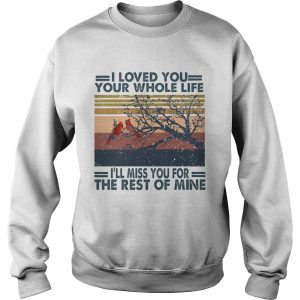 Bird i love you your whole life ill miss you for the rest of mine vintage retro shirt 2