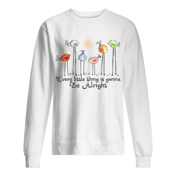 Birds Peace Love Every Little Thing Is Gonna Be Alright shirt