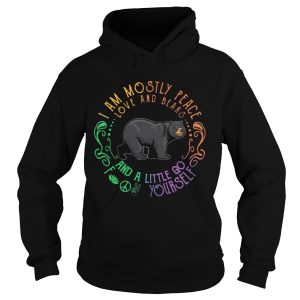 Black Bear I Am Mostly Peace Love And Bears And A Little Go Fuck Yourself shirt