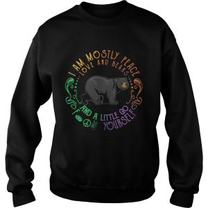 Black Bear I Am Mostly Peace Love And Bears And A Little Go Fuck Yourself shirt