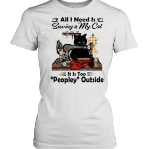 Black Cat All I Need Is Sewing and My Cat Its Too Peopley Outside shirt