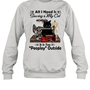 Black Cat All I Need Is Sewing and My Cat Its Too Peopley Outside shirt 4