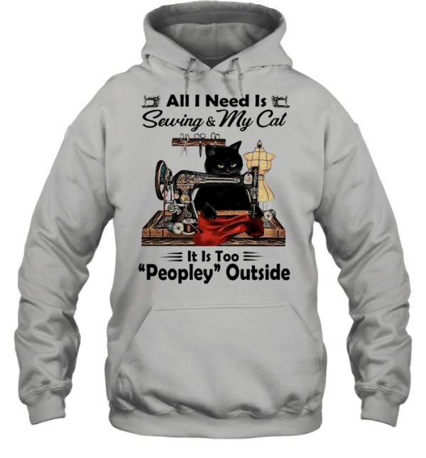 Black Cat All I Need Is Sewing and My Cat Its Too Peopley Outside shirt