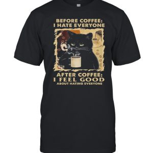 Black Cat Before Coffee I Hate Everyone After Coffee I Feel Good About Hating Everyone shirt 1