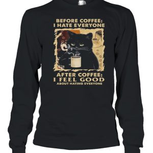 Black Cat Before Coffee I Hate Everyone After Coffee I Feel Good About Hating Everyone shirt 3