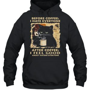 Black Cat Before Coffee I Hate Everyone After Coffee I Feel Good About Hating Everyone shirt 5