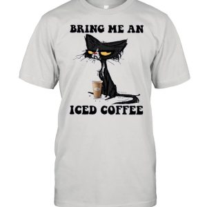 Black Cat Bring me an Iced Coffee shirt