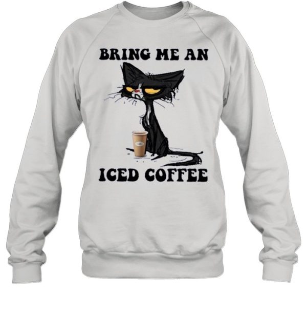 Black Cat Bring me an Iced Coffee shirt