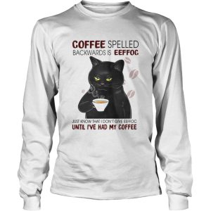 Black Cat Coffee Spelled Backwards Is Eeffoc Just Know That I Dont Give Eeffoc Until Ive Had My C 2