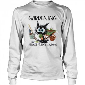 Black Cat Do Gardening Because Murder Is Wrong Shirt 3