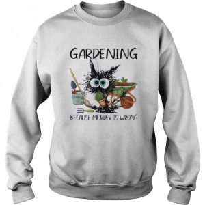 Black Cat Do Gardening Because Murder Is Wrong Shirt 4