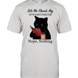 Black Cat Drink Coffee Let Me Check My Giveashitometer Nope Nothing shirt