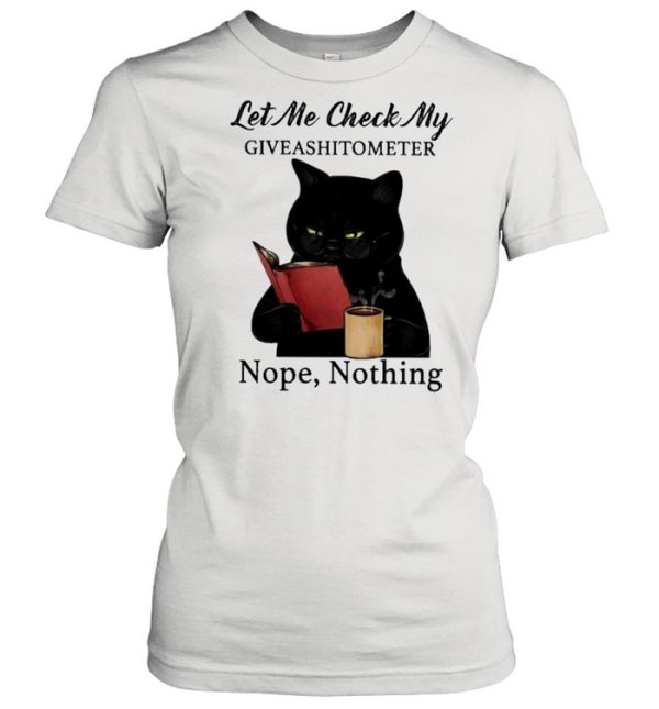 Black Cat Drink Coffee Let Me Check My Giveashitometer Nope Nothing shirt