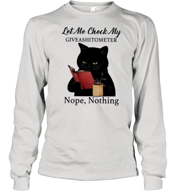 Black Cat Drink Coffee Let Me Check My Giveashitometer Nope Nothing shirt