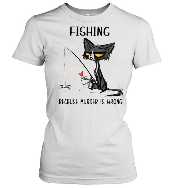 Black Cat Fishing Because Murder Is Wrong T-shirt