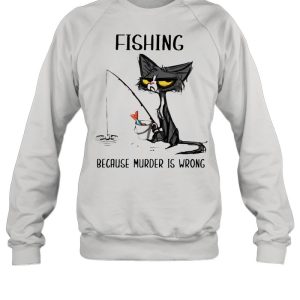 Black Cat Fishing Because Murder Is Wrong T shirt 4