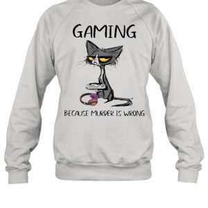 Black Cat Gaming Because Murder Is Wrong shirt 4