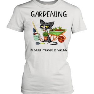 Black Cat Gardening Because Murder Is Wrong shirt