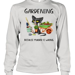 Black Cat Gardening Because Murder Is Wrong shirt 3