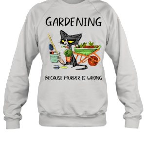 Black Cat Gardening Because Murder Is Wrong shirt 4