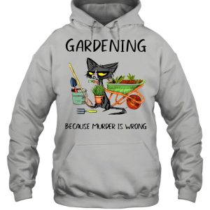 Black Cat Gardening Because Murder Is Wrong shirt 5