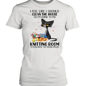 Black Cat I Feel Like A Should Clean The House So I’m Going To My Knitting Room shirt