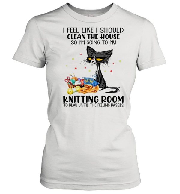 Black Cat I Feel Like A Should Clean The House So I’m Going To My Knitting Room shirt