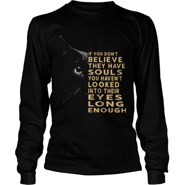 Black Cat If You Dont Believe They Have Souls You Havent Looked Into Their Eyes shirt