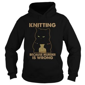 Black Cat Knitting Because Murder Is Wrong shirt 1